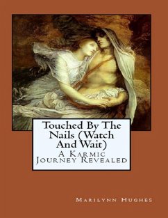 Touched By the Nails (Watch and Wait): A Karmic Journey Revealed (eBook, ePUB) - Hughes, Marilynn