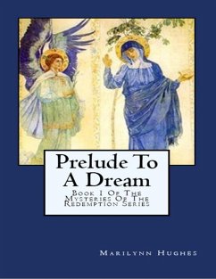 Prelude to A Dream: Book 1 Of the Mysteries of the Redemption Series (eBook, ePUB) - Hughes, Marilynn