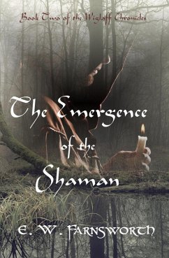 The Emergence of the Shaman (The Wiglaff Chronicles, #2) (eBook, ePUB) - Farnsworth, E. W.