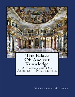 The Palace of Ancient Knowledge : A Treatise on Ancient Mysteries (eBook, ePUB) - Hughes, Marilynn