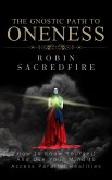 The Gnostic Path to Oneness: How to Know Yourself and Use Your Mind to Access Parallel Realities (eBook, ePUB)