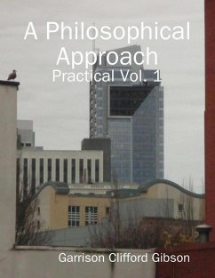 A Philosophical Approach - Practical Vol. 1 (eBook, ePUB) - Gibson, Garrison Clifford