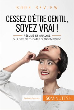 Book review : Cessez d'être gentil, soyez vrai ! de Thomas d'Ansembourg (eBook, ePUB) - Banderier, Stéphanie; 50Minutes