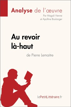 Au revoir là-haut de Pierre Lemaitre (Analyse d'oeuvre) (eBook, ePUB) - Lepetitlitteraire; Vienne, Magali; Boulanger, Apolline