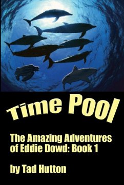 Time Pool: The Amazing Adventures of Eddie Dowd (Book I of a Trilogy) (eBook, ePUB) - Hutton, Tad