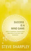 Success Is A Mind Game: How To Improve Consistency And Results In Golf And Business (eBook, ePUB)