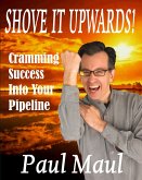 Shove It Upwards! A Mr. Paul Maul Book (eBook, ePUB)