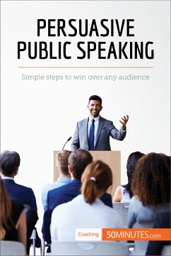 Persuasive Public Speaking (eBook, ePUB) - 50minutes