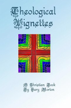 Theological Vignettes (eBook, ePUB) - Morton, Gary L Theological Vignettes (eBook, ePUB) - Morton, Gary L