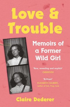 Love and Trouble: Memoirs of a Former Wild Girl (eBook, ePUB) - Dederer, Claire