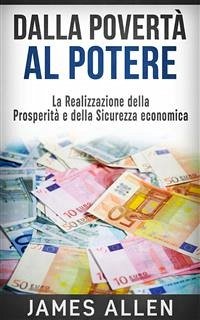 Dalla Povertà al Potere - La realizzazione della Prosperità e della Sicurezza economica (eBook, ePUB) - Allen, James