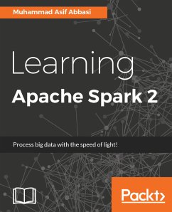 Learning Apache Spark 2 (eBook, ePUB) - Abbasi, Muhammad Asif