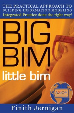 Big Bim Little Bim - the Practical Approach to Building Information Modeling - Integrated Practice Done the Right Way! (eBook, ePUB) - Jernigan, Finith