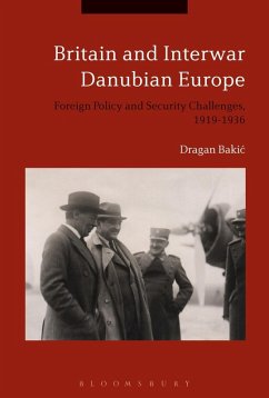 Britain and Interwar Danubian Europe (eBook, PDF) - Bakic, Dragan