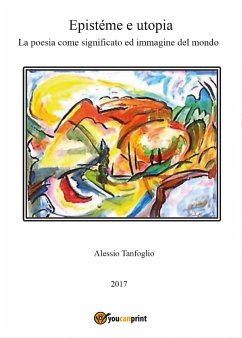 Epistéme e utopia. La poesia come significato ed immagine del mondo (eBook, ePUB) - Tanfoglio, Alessio