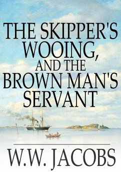 Skipper's Wooing, and The Brown Man's Servant (eBook, ePUB) - Jacobs, W. W.