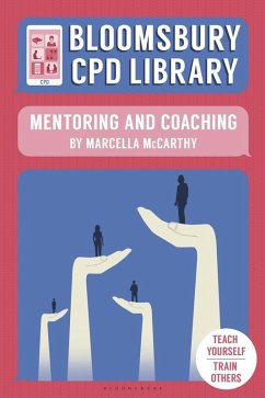 Bloomsbury CPD Library: Mentoring and Coaching (eBook, PDF) - Mccarthy, Marcella; CPD Library, Bloomsbury Bloomsbury CPD Library: Mentoring and Coaching (eBook, PDF) - Mccarthy, Marcella; CPD Library, Bloomsbury