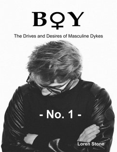 Boy - The Drives and Desires of Masculine Dykes - No. 1 (eBook, ePUB) - Stone, Loren