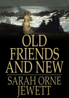 Old Friends and New (eBook, ePUB) - Jewett, Sarah Orne Old Friends and New (eBook, ePUB) - Jewett, Sarah Orne