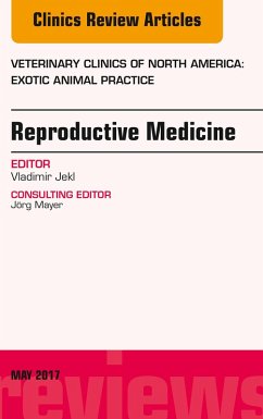 Reproductive Medicine, An Issue of Veterinary Clinics of North America: Exotic Animal Practice (eBook, ePUB) - Jekl, Vladimir