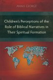 Children's Perceptions of the Role of Biblical Narratives in TheirSpiritual Formation (eBook, ePUB)