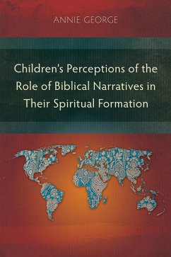 Children's Perceptions of the Role of Biblical Narratives in TheirSpiritual Formation (eBook, ePUB) - George, Annie