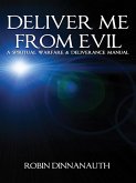 Deliver Me from Evil a Spiritual Warfare & Deliverance Manual (eBook, ePUB)