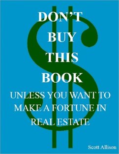 Don't Buy This Book Unless You Want to Make a Fortune In Real Estate (eBook, ePUB) - Allison, Scott
