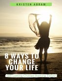 8 Ways to Change Your Life: Get Lasting Change Starting Today (eBook, ePUB)