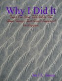 Why I Did It - Tales I've Been Told Not to Tell About Things That Aren't Supposed to Happen (eBook, ePUB)