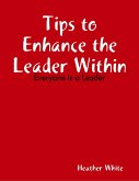 Tips to Enhance the Leader Within: Everyone Is a Leader (eBook, ePUB)