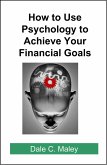 How to Use Psychology to Achieve Your Financial Goals (eBook, ePUB)