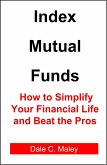 Index Mutual Funds: How to Simplify Your Financial Life and Beat the Pros (eBook, ePUB) Index Mutual Funds: How to Simplify Your Financial Life and Beat the Pros (eBook, ePUB)