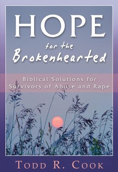 Hope for the Brokenhearted: Biblical Solutions for Survivors of Abuse and Rape (eBook, ePUB) - Cook, Todd