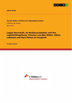 Legale Herrschaft, ihr Rechtsverständnis und ihre Legitimitätsgeltung. Theorien von Max Weber, Niklas Luhmann und Hans Kelsen im Vergleich (eBook, PDF)