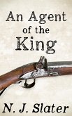 An Agent of the King (Archie Dexter, Napoleonic War secret agent, #1) (eBook, ePUB) An Agent of the King (Archie Dexter, Napoleonic War secret agent, #1) (eBook, ePUB)