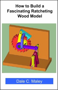 How to Build a Fascinating Ratcheting Wood Model (eBook, ePUB) - Maley, Dale