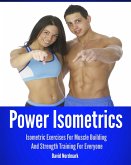 Power Isometrics: Isometric Exercises For Muscle Building And Strength Training For Everyone (eBook, ePUB)