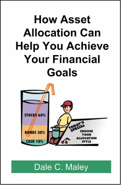 How Asset Allocation Can Help You Achieve Your Financial Goals (eBook, ePUB) - Maley, Dale