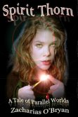 Spirit Thorn (A Tale of Parallel Worlds) (eBook, ePUB) Spirit Thorn (A Tale of Parallel Worlds) (eBook, ePUB)