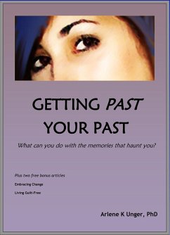 Getting Past Your Past - What Can You Do With the Memories That Haunt You? (eBook, ePUB) - Unger, Arlene