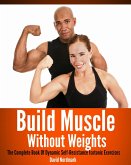 Build Muscle Without Weights: The Complete Book Of Dynamic Self-Resistance Isotonic Exercises (eBook, ePUB)