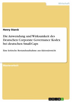 Die Anwendung und Wirksamkeit des Deutschen Corporate Governance Kodex bei deutschen Small-Caps (eBook, PDF) Die Anwendung und Wirksamkeit des Deutschen Corporate Governance Kodex bei deutschen Small-Caps (eBook, PDF)