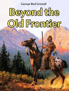 Beyond the Old Frontier (eBook, ePUB) - Grinnell, George Bird