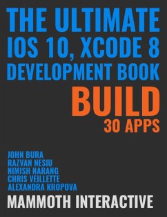 Ultimate Ios 10, Xcode 8 Development Book: Build 30 Apps (eBook, ePUB) - Bura, John; Nesiu, Razvan; Kropova, Alexandra; Narang, Nimish; Veillette, Chris