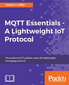 MQTT Essentials - A Lightweight IoT Protocol (eBook, ePUB) - Hillar, Gaston C.