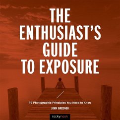 The Enthusiast's Guide to Exposure (eBook, ePUB) - Greengo, John