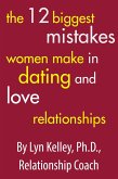 12 Biggest Mistakes Women Make in Dating and Love Relationships (eBook, ePUB)