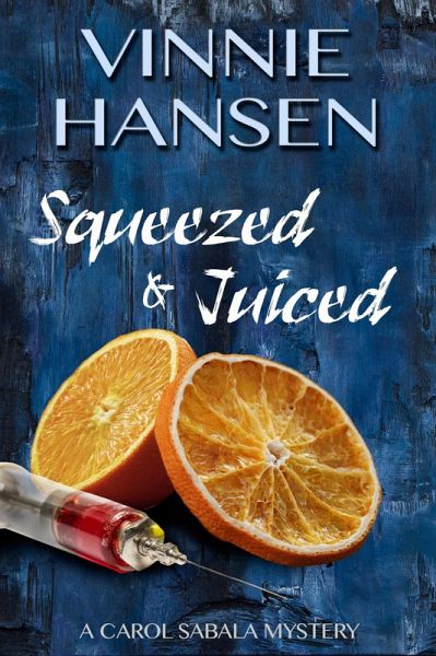 Squeezed & Juiced (Carol Sabala Mysteries, #4) (eBook, ePUB) Squeezed & Juiced (Carol Sabala Mysteries, #4) (eBook, ePUB)
