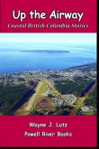 Up the Airway (Coastal British Columbia Travel Memoirs, #2) (eBook, ePUB) Up the Airway (Coastal British Columbia Travel Memoirs, #2) (eBook, ePUB)